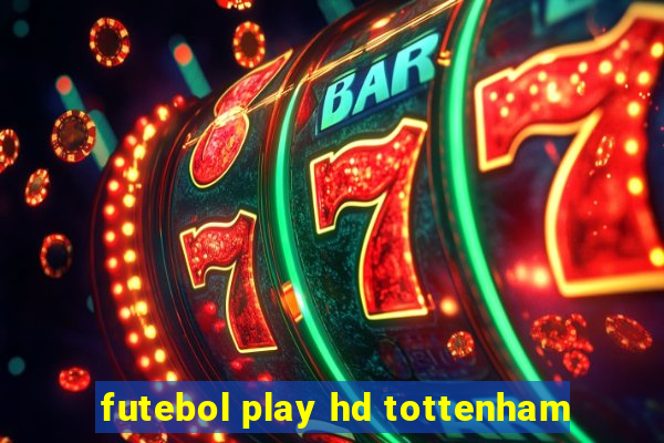 futebol play hd tottenham